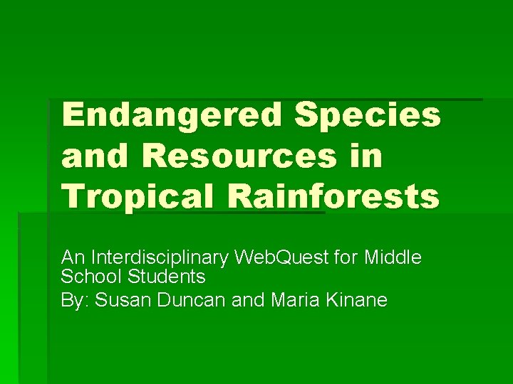 Endangered Species and Resources in Tropical Rainforests An Interdisciplinary Web. Quest for Middle School