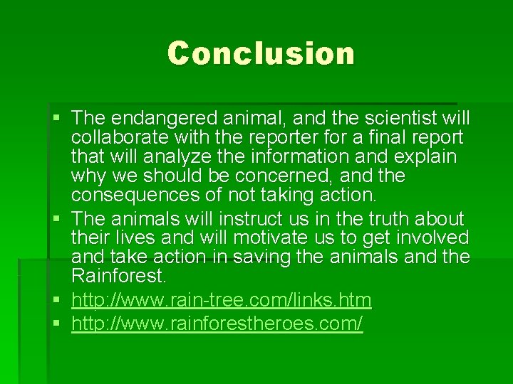 Conclusion § The endangered animal, and the scientist will collaborate with the reporter for