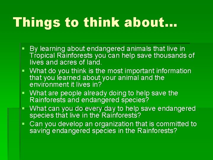 Things to think about… § By learning about endangered animals that live in Tropical