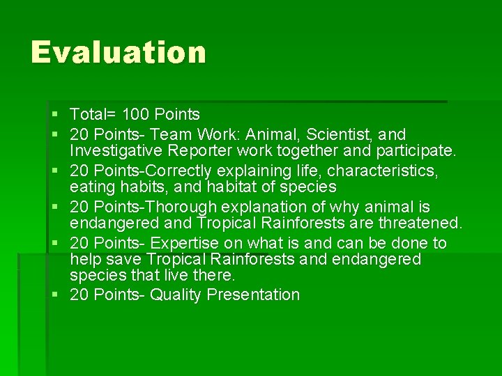 Evaluation § Total= 100 Points § 20 Points- Team Work: Animal, Scientist, and Investigative