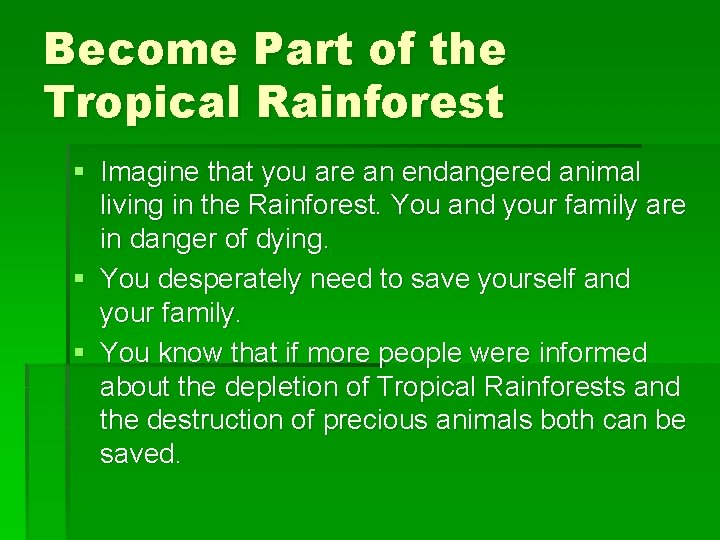 Become Part of the Tropical Rainforest § Imagine that you are an endangered animal
