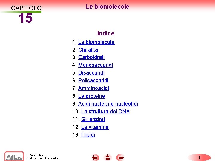 CAPITOLO 15 Le biomolecole CAPITOLO 14. LE BIOMOLECOLE Indice 1. Le biomolecole 2. Chiralità