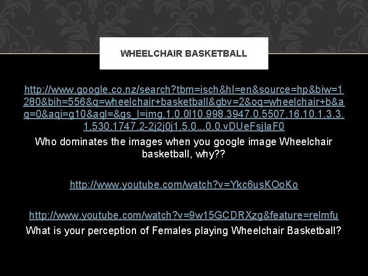 WHEELCHAIR BASKETBALL http: //www. google. co. nz/search? tbm=isch&hl=en&source=hp&biw=1 280&bih=556&q=wheelchair+basketball&gbv=2&oq=wheelchair+b&a q=0&aqi=g 10&aql=&gs_l=img. 1. 0. 0