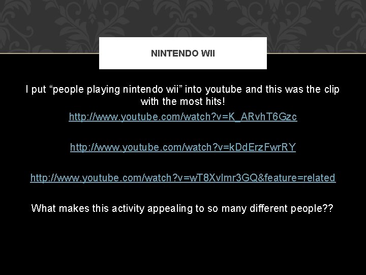 NINTENDO WII I put “people playing nintendo wii” into youtube and this was the