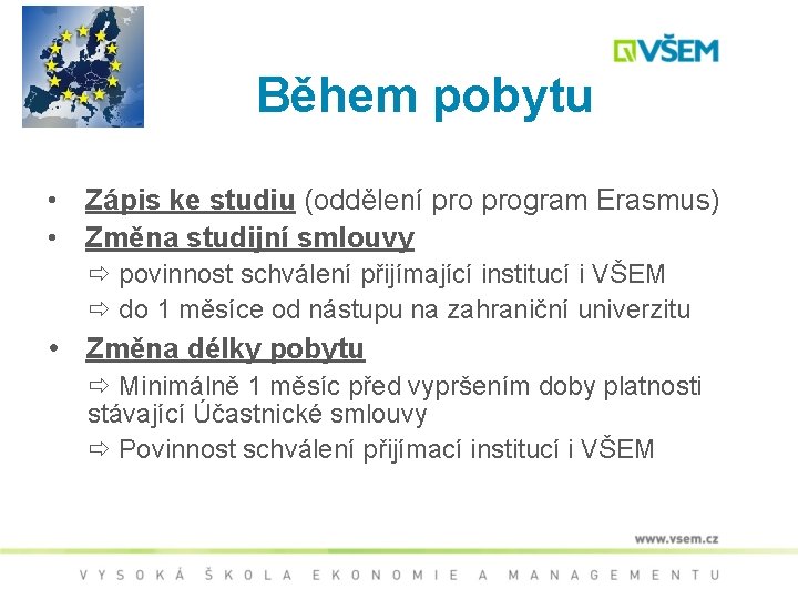 Během pobytu • Zápis ke studiu (oddělení program Erasmus) • Změna studijní smlouvy povinnost