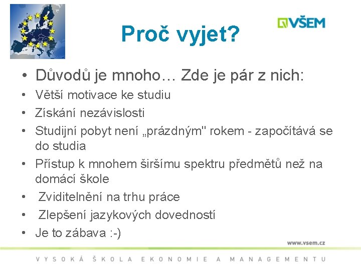 Proč vyjet? • Důvodů je mnoho… Zde je pár z nich: • Větší motivace