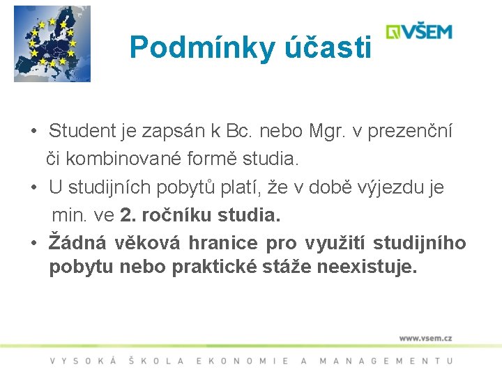 Podmínky účasti • Student je zapsán k Bc. nebo Mgr. v prezenční či kombinované