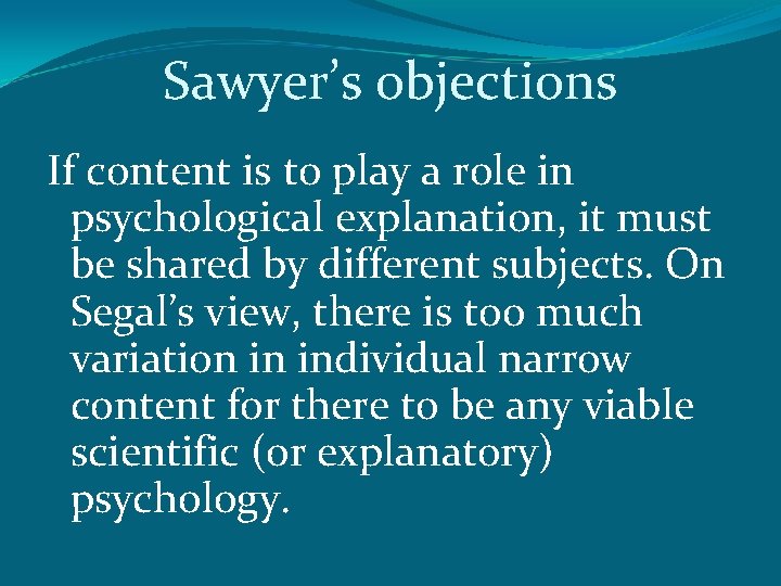 Sawyer’s objections If content is to play a role in psychological explanation, it must