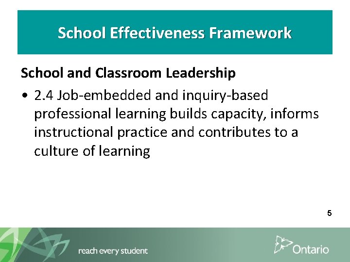 School Effectiveness Framework School and Classroom Leadership • 2. 4 Job-embedded and inquiry-based professional