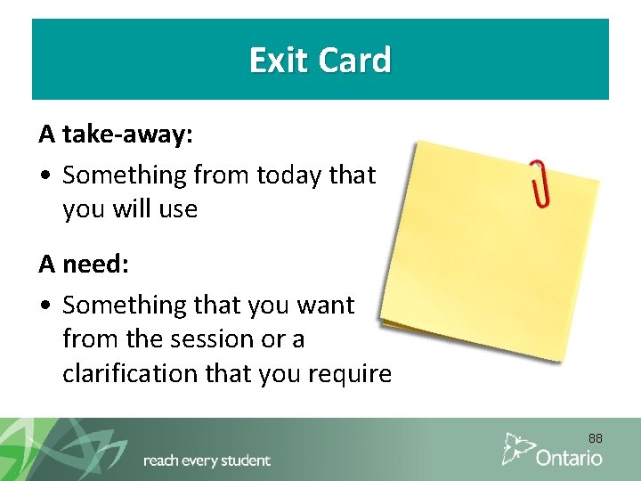 Exit Card A take-away: • Something from today that you will use A need: