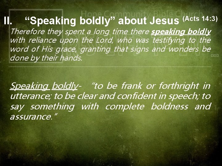 II. “Speaking boldly” about Jesus (Acts 14: 3) Therefore they spent a long time