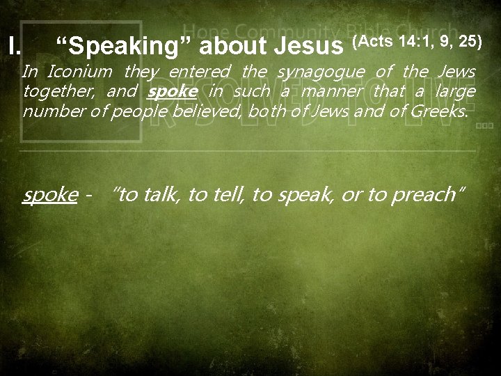 I. “Speaking” about Jesus (Acts 14: 1, 9, 25) In Iconium they entered the
