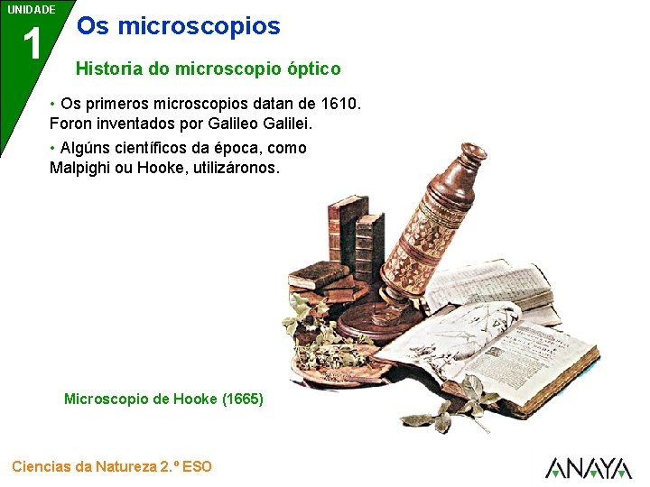 UNIDADE 1 Os microscopios Historia do microscopio óptico • Os primeros microscopios datan de