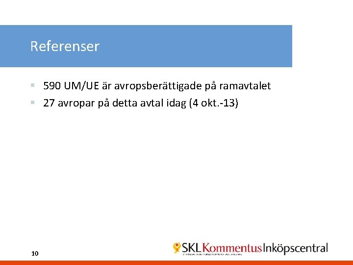Referenser § 590 UM/UE är avropsberättigade på ramavtalet § 27 avropar på detta avtal