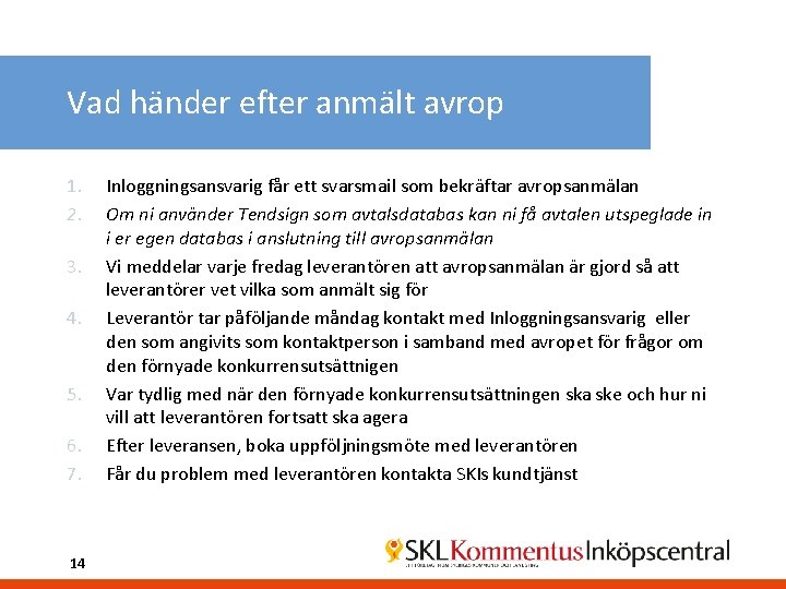 Vad händer efter anmält avrop 1. 2. 3. 4. 5. 6. 7. 14 Inloggningsansvarig