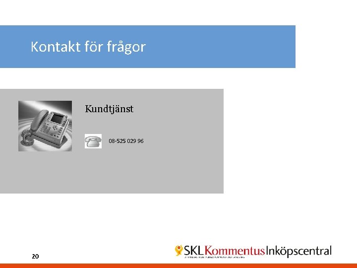 Kontakt för frågor Kundtjänst 08 -525 029 96 20 