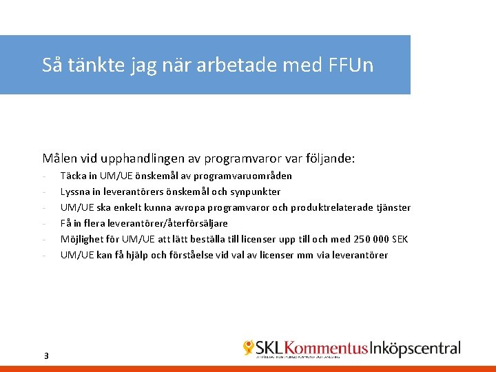 Så tänkte jag när arbetade med FFUn Målen vid upphandlingen av programvaror var följande: