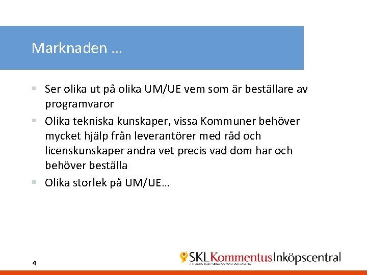 Marknaden … § Ser olika ut på olika UM/UE vem som är beställare av