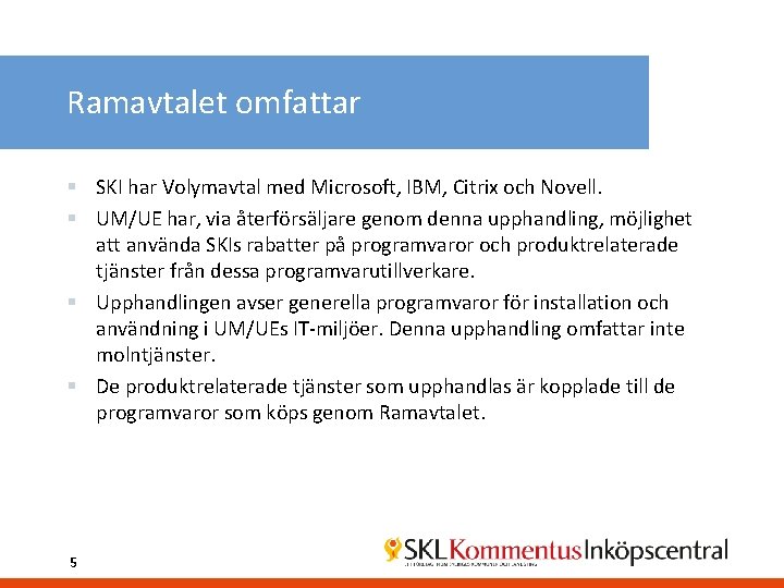 Ramavtalet omfattar § SKI har Volymavtal med Microsoft, IBM, Citrix och Novell. § UM/UE