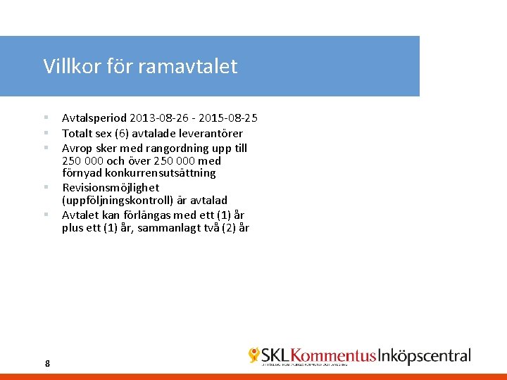 Villkor för ramavtalet § § § 8 Avtalsperiod 2013 -08 -26 - 2015 -08