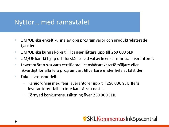 Nyttor… med ramavtalet § UM/UE ska enkelt kunna avropa programvaror och produktrelaterade tjänster §