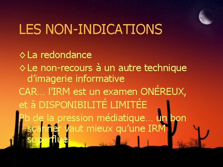 LES NON-INDICATIONS ◊ La redondance ◊ Le non-recours à un autre technique d’imagerie informative