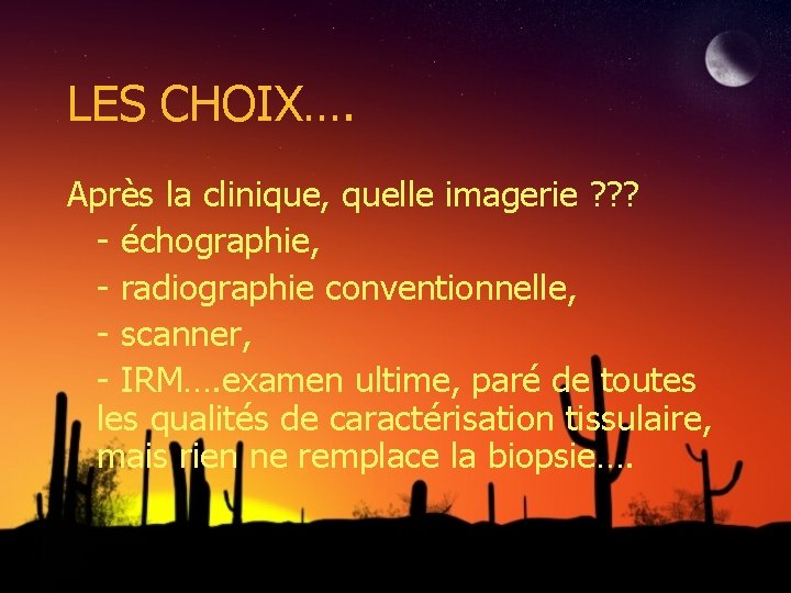 LES CHOIX…. Après la clinique, quelle imagerie ? ? ? - échographie, - radiographie