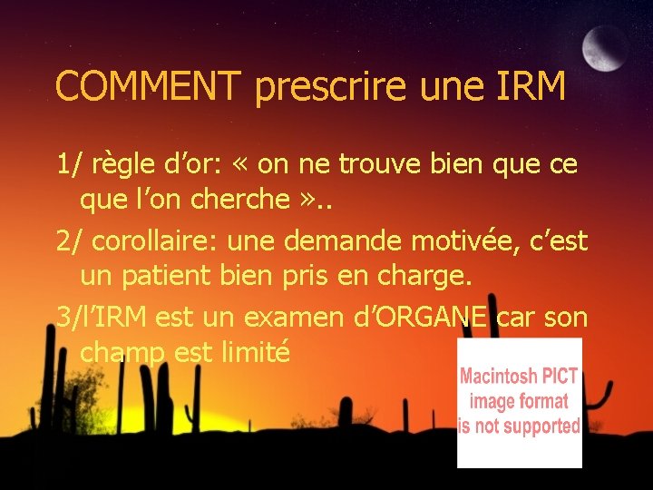 COMMENT prescrire une IRM 1/ règle d’or: « on ne trouve bien que ce