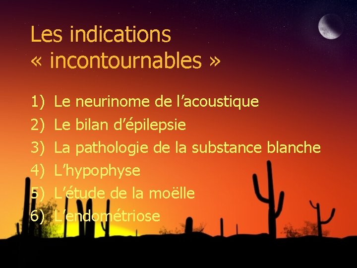 Les indications « incontournables » 1) 2) 3) 4) 5) 6) Le neurinome de