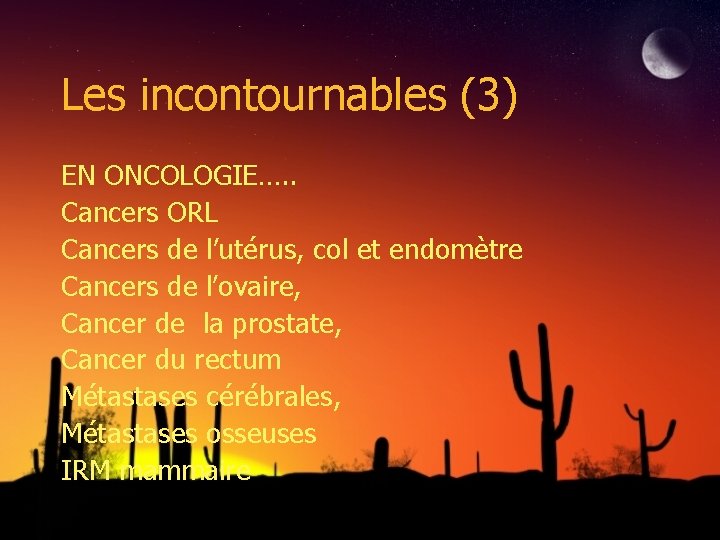 Les incontournables (3) EN ONCOLOGIE…. . Cancers ORL Cancers de l’utérus, col et endomètre