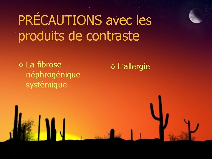 PRÉCAUTIONS avec les produits de contraste ◊ La fibrose néphrogénique systémique ◊ L’allergie 