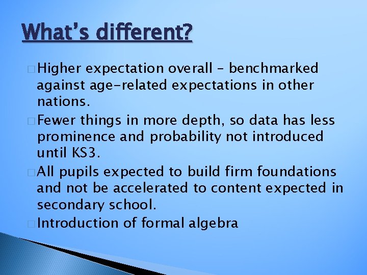 What’s different? � Higher expectation overall – benchmarked against age-related expectations in other nations.
