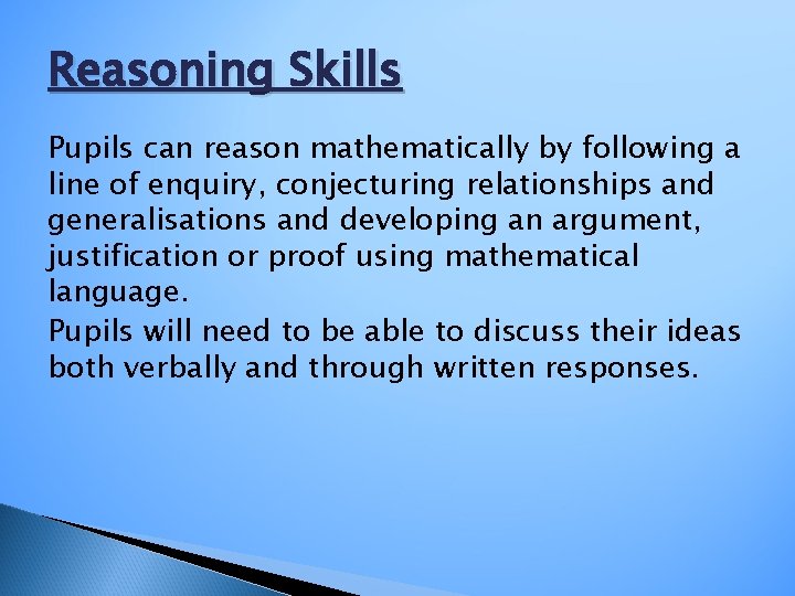 Reasoning Skills Pupils can reason mathematically by following a line of enquiry, conjecturing relationships