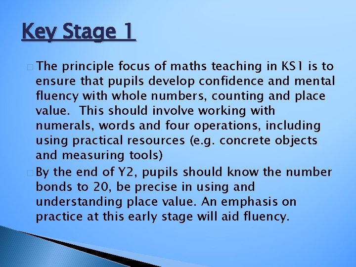 Key Stage 1 � The principle focus of maths teaching in KS 1 is
