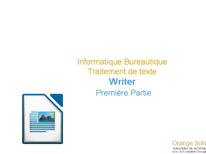 Informatique Bureautique Traitement de texte Writer Première Partie 