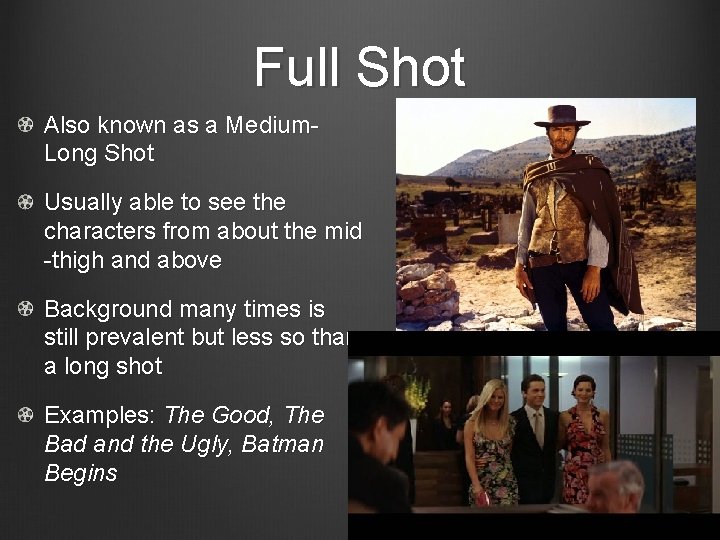 Full Shot Also known as a Medium. Long Shot Usually able to see the