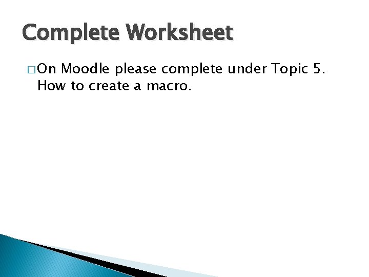 Complete Worksheet � On Moodle please complete under Topic 5. How to create a