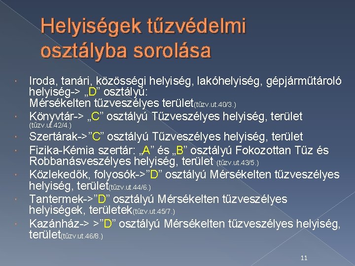 Helyiségek tűzvédelmi osztályba sorolása Iroda, tanári, közösségi helyiség, lakóhelyiség, gépjárműtároló helyiség-> „D” osztályú: Mérsékelten