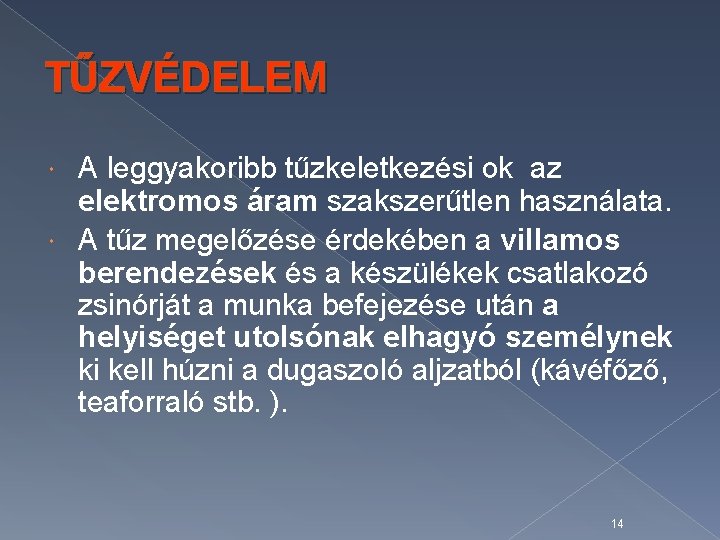 TŰZVÉDELEM A leggyakoribb tűzkeletkezési ok az elektromos áram szakszerűtlen használata. A tűz megelőzése érdekében