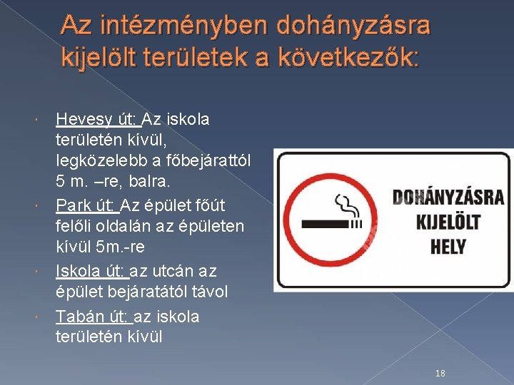 Az intézményben dohányzásra kijelölt területek a következők: Hevesy út: Az iskola területén kívül, legközelebb