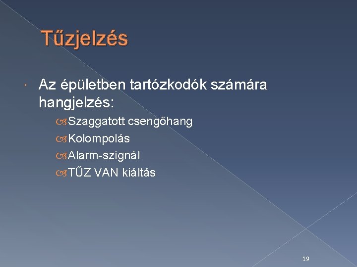 Tűzjelzés Az épületben tartózkodók számára hangjelzés: Szaggatott csengőhang Kolompolás Alarm-szignál TŰZ VAN kiáltás 19