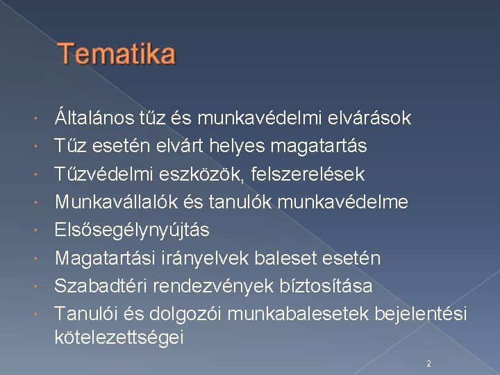 Tematika Általános tűz és munkavédelmi elvárások Tűz esetén elvárt helyes magatartás Tűzvédelmi eszközök, felszerelések