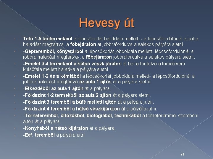 Hevesy út Tető 1 -5 tantermekből a lépcsőkorlát baloldala mellett, - a lépcsőfordulónál a