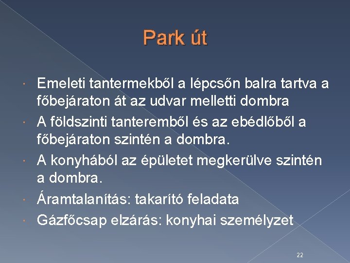 Park út Emeleti tantermekből a lépcsőn balra tartva a főbejáraton át az udvar melletti