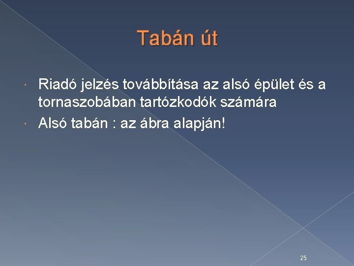 Tabán út Riadó jelzés továbbítása az alsó épület és a tornaszobában tartózkodók számára Alsó