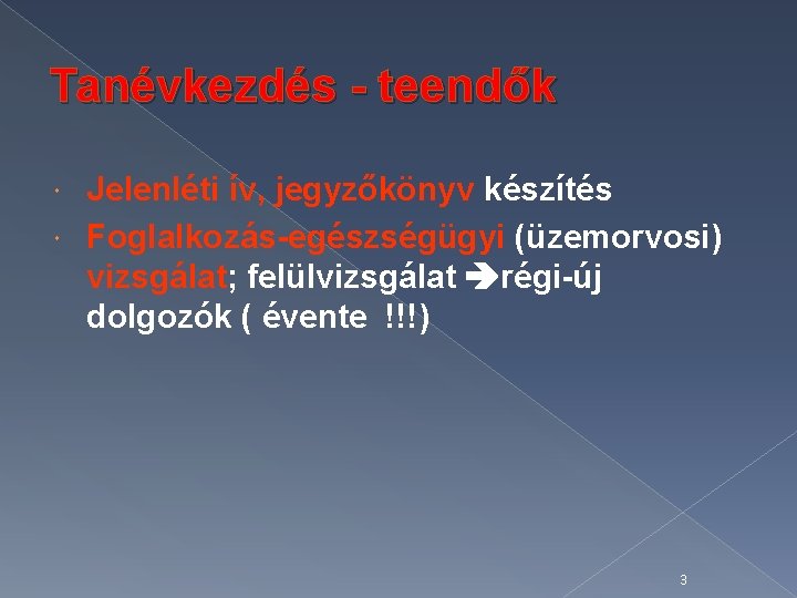 Tanévkezdés - teendők Jelenléti ív, jegyzőkönyv készítés Foglalkozás-egészségügyi (üzemorvosi) vizsgálat; felülvizsgálat régi-új dolgozók (