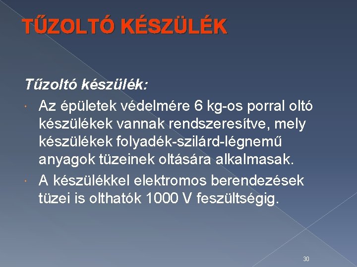TŰZOLTÓ KÉSZÜLÉK Tűzoltó készülék: Az épületek védelmére 6 kg-os porral oltó készülékek vannak rendszeresítve,