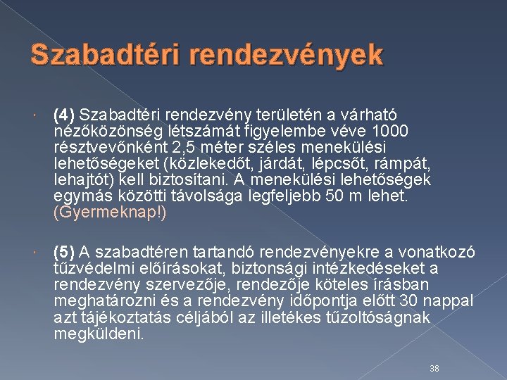 Szabadtéri rendezvények (4) Szabadtéri rendezvény területén a várható nézőközönség létszámát figyelembe véve 1000 résztvevőnként