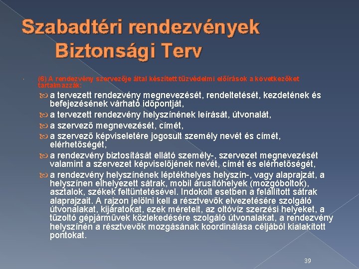 Szabadtéri rendezvények Biztonsági Terv (6) A rendezvény szervezője által készített tűzvédelmi előírások a következőket