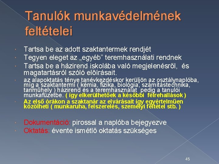 Tanulók munkavédelmének feltételei Tartsa be az adott szaktantermek rendjét Tegyen eleget az „egyéb” teremhasználati